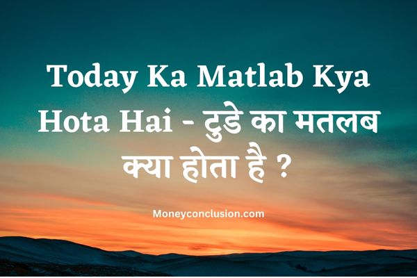 Today Ka Matlab Kya Hota Hai