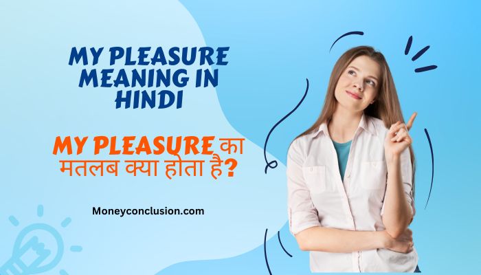 My pleasure meaning in Hindi